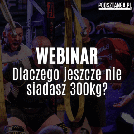 Webinar: „Dlaczego jeszcze nie siadasz 300 kg?”
